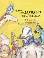 Where in the Alphabet is Ethan Echidna?: An A-Z Adventure