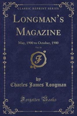 Longmans Magazine, Vol. 36: May, 1900 to October, 1900 (Classic Reprint)