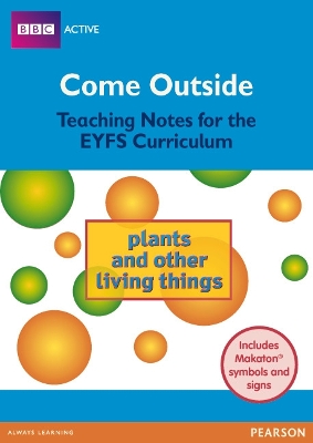 Come Outside Plants and Other Living Things: Teaching Notes for the EYFS Curriculum