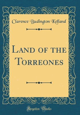 Land of the Torreones (Classic Reprint)