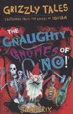 The Gnaughty Gnomes of 'No'!: Cautionary Tales for Lovers of Squeam