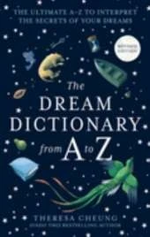The Dream Dictionary from A to Z [Revised edition]: The Ultimate A-Z to Interpret the Secrets of Your Dreams