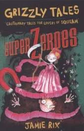 Superzeroes: Cautionary Tales for Lovers of Squeam! Book 8