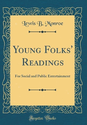 Young Folks' Readings: For Social and Public Entertainment (Classic Reprint)