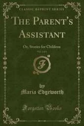 The Parent's Assistant, Vol. 2 of 6: Or, Stories for Children (Classic Reprint)