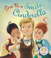 Fairytales Gone Wrong: Give Us a Smile Cinderella: A Story About Personal Hygiene