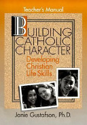 Building Catholic Character: Developing Christian Life Skills
