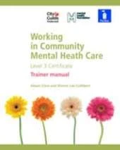 Working in Community Mental Health Care Level 3 Certificate: Tutor Manual