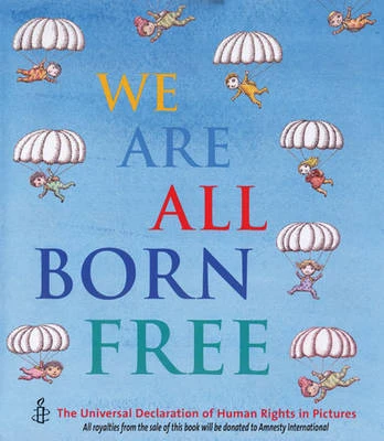 We are All Born Free: The Universal Declaration of Human Rights in Pictures
