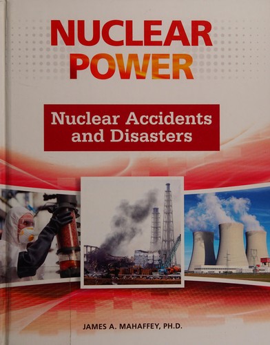 Nuclear Accidents and Disasters (Nuclear Power)