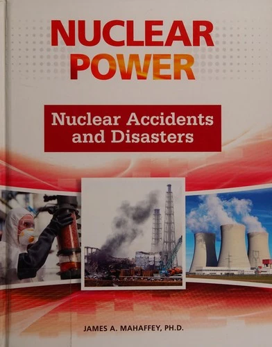 Nuclear Accidents and Disasters (Nuclear Power)