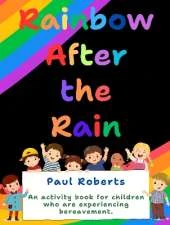 Rainbow After The Rain: An activity book for children experiencing bereavement
