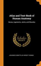 Atlas and Text-Book of Human Anatomy: Bones, Ligaments, Joints, and Muscles
