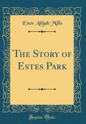 The Story of Estes Park (Classic Reprint)