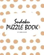 Sudoku Puzzle Book for Teens and Young Adults (8x10 Puzzle Book / Activity Book)