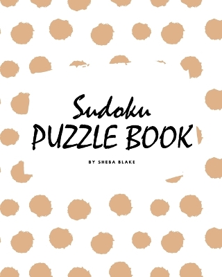 Sudoku Puzzle Book for Teens and Young Adults (8x10 Puzzle Book / Activity Book)