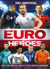 100% Unofficial Euro Heroes: 100% Unofficial Guide to the 2020 European Championship