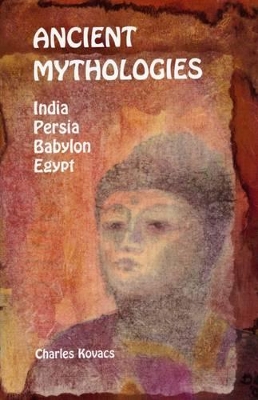 Ancient Mythologies: India, Persia, Babylon, Egypt