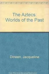 The Aztecs: Worlds of the Past
