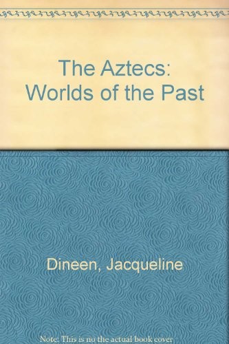 The Aztecs: Worlds of the Past