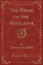 The Bride of the Mistletoe (Classic Reprint)
