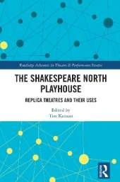 The Shakespeare North Playhouse: Replica Theatres and Their Uses