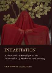 Inhabitation: A New Artistic Paradigm at the Intersection of Aesthetics and Ecology