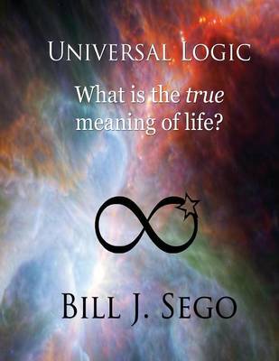 Universal Logic: What Is the True Meaning of Life?