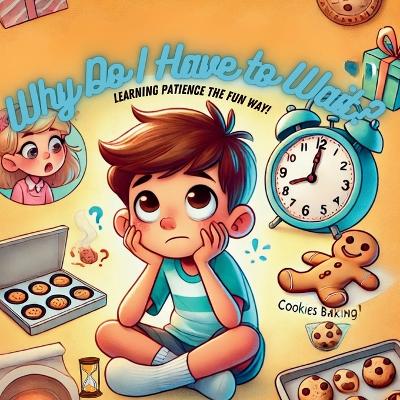 Why Do I Have To Wait?: Learning Patience The Fun Way
