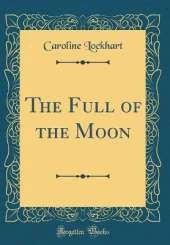 The Full of the Moon (Classic Reprint)