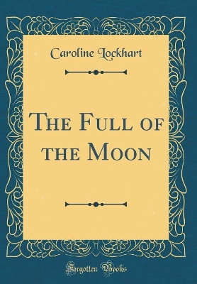 The Full of the Moon (Classic Reprint)