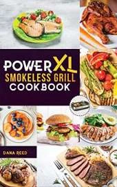 PowerXL Smokeless Grill Cookbook: Easy, healthy and delicious recipes for Beginners and Advanced Users to Grill and BBQ.