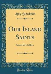 Our Island Saints: Stories for Children (Classic Reprint)