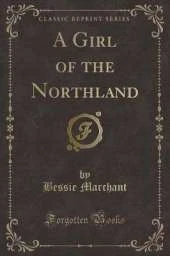 A Girl of the Northland (Classic Reprint)