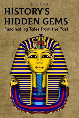 History's Hidden Gems: Fascinating Tales from the Past