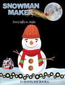Fun Crafts to Make (Snowman Maker): Make your own snowman by cutting and pasting the contents of this book. This book is designed to improve hand-eye coordination, develop fine and gross motor control, develop visuo-spatial skills, and to help children su