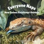 Everyone Naps: New Guinea Rainforest Animals: A Gentle Naptime Book Featuring Baby Tree Kangaroos, Blue-Tongued Skinks, Crocodile Monitors, Sugar Gliders, Echidnas, and More! Toddlers, Preschool, Classroom, and All Nature Lovers!
