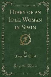 Diary of an Idle Woman in Spain, Vol. 1 of 2 (Classic Reprint)
