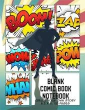 Blank Comic Book Notebook: Create Your Own Story, Comics & Graphic Novels