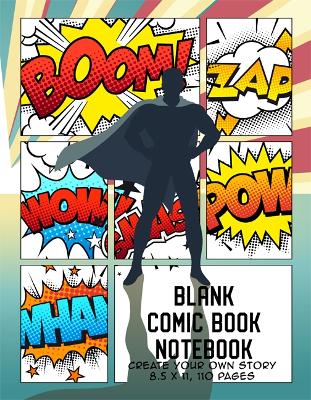 Blank Comic Book Notebook: Create Your Own Story, Comics & Graphic Novels