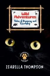Wild Adventures-Tales of Bravery and Friendship: Stories of Animals Banding Together to Overcome Obstacles