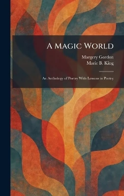 A Magic World: An Anthology of Poetry With Lessons in Poetry