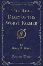 The Real Diary of the Worst Farmer (Classic Reprint)