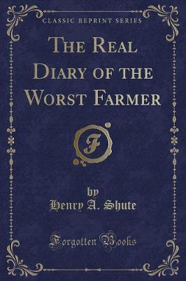 The Real Diary of the Worst Farmer (Classic Reprint)