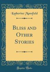 Bliss and Other Stories (Classic Reprint)