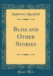 Bliss and Other Stories (Classic Reprint)