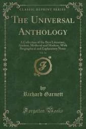 The Universal Anthology, Vol. 16: A Collection of the Best Literature, Ancient, Medieval and Modern, With Biographical and Explanatory Notes (Classic Reprint)