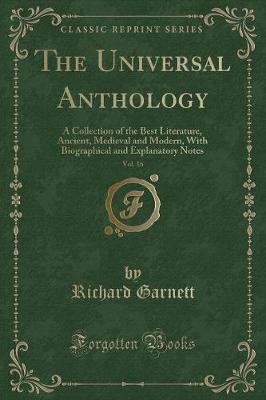The Universal Anthology, Vol. 16: A Collection of the Best Literature, Ancient, Medieval and Modern, With Biographical and Explanatory Notes (Classic Reprint)