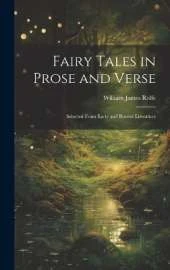 Fairy Tales in Prose and Verse: Selected From Early and Recent Literature