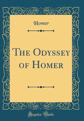 The Odyssey of Homer (Classic Reprint)